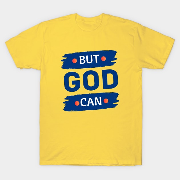 But God Can T-Shirt by All Things Gospel